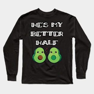 Fun Couples Matching He's My Better Half Avocado Lover Long Sleeve T-Shirt